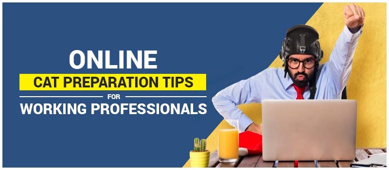 Online CAT Preparation Tips For Working Professionals 1